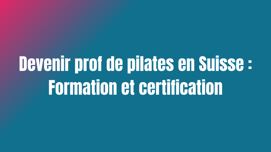 Devenir coach de pilates en Suisse : Formation et certification