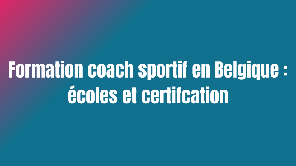 Formation coach sportif en Belgique : écoles et certification