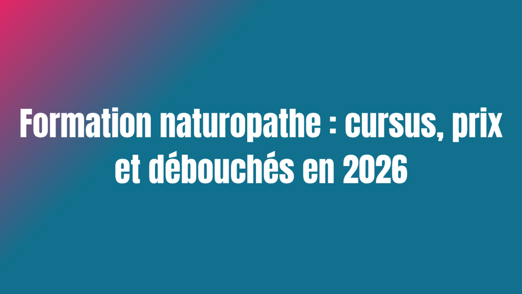 Formation naturopathe : cursus, prix et débouchés en 2026