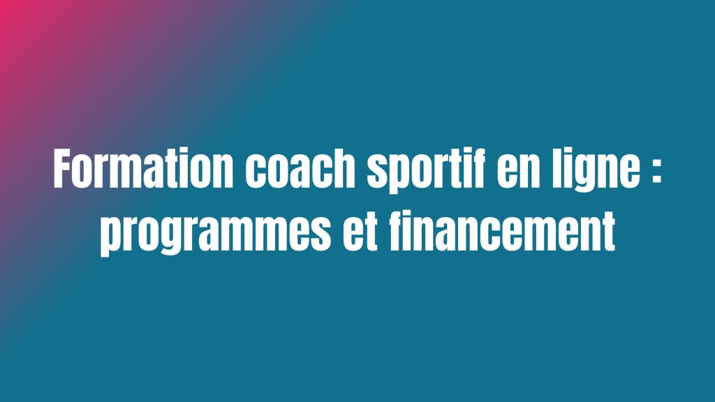 Formation coach sportif en ligne : programmes et financement