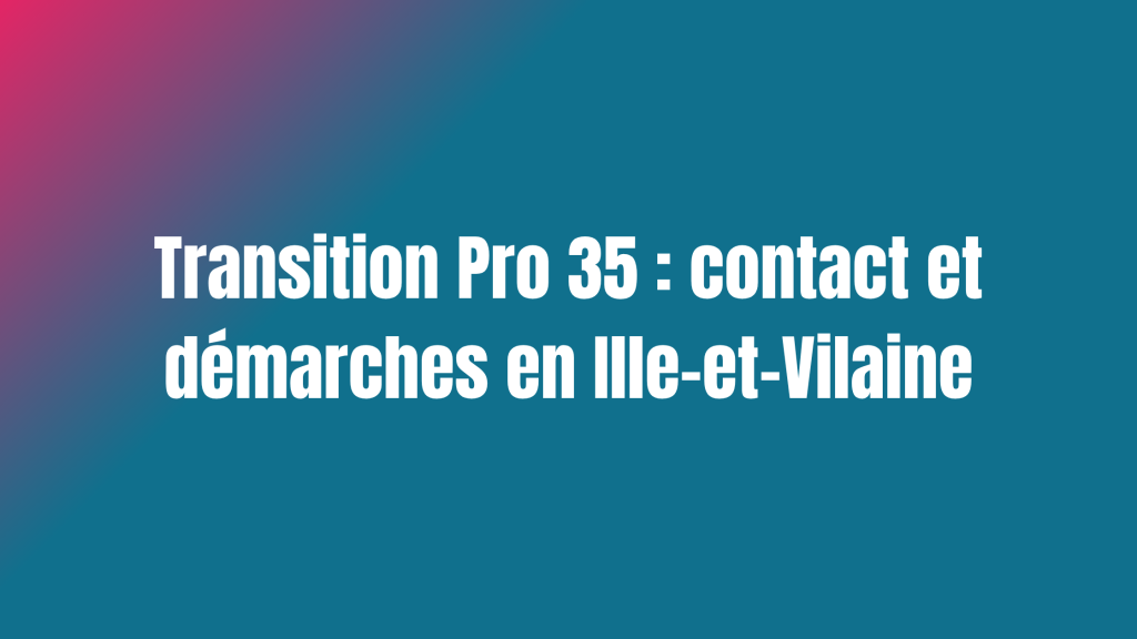 Transition Pro 35 : contact et démarches en Ille-et-Vilaine