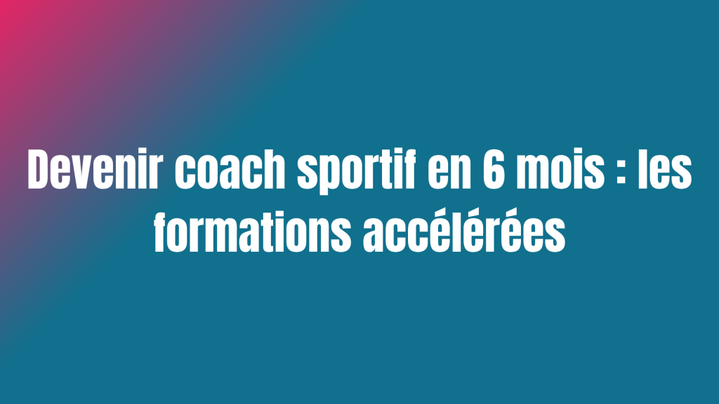 Devenir coach sportif en 6 mois : formations accélérées