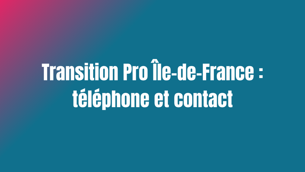 Transition Pro Île-de-France : téléphone et contact