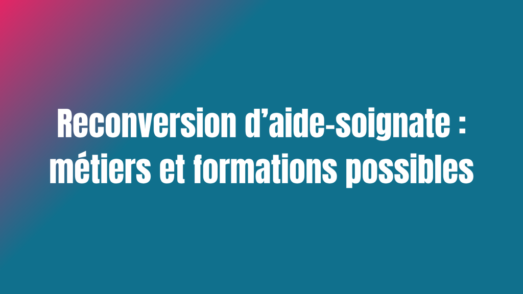 Reconversion d'aide-soignante : métiers et formations possibles