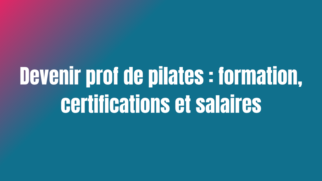 Devenir prof de pilates : formation, certifications et salaires