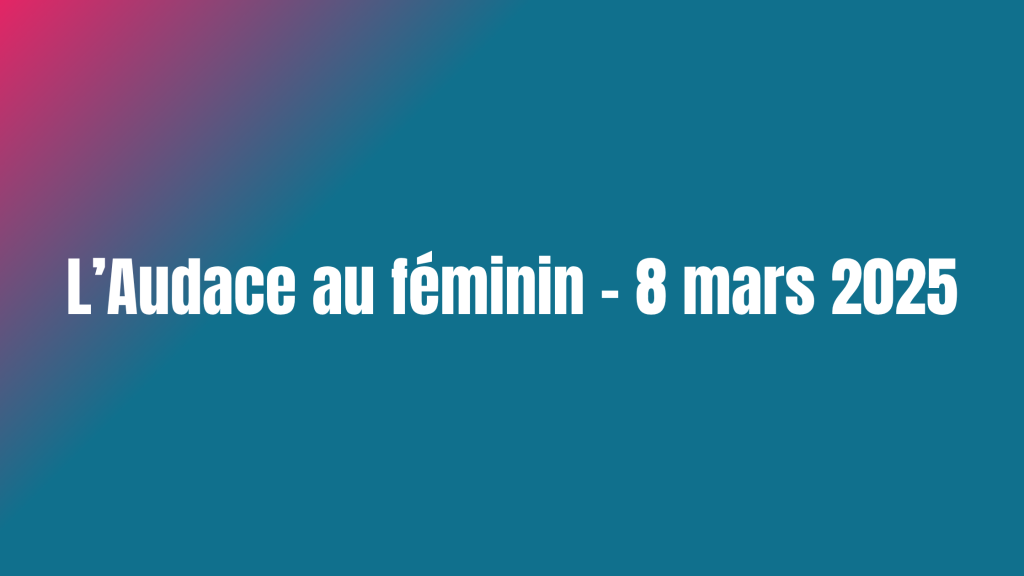 L'Audace au féminin - 8 mars 2025