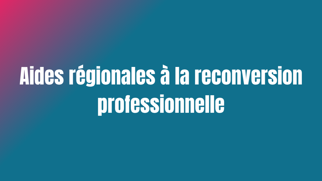 Aides régionales à la reconversion professionnelle