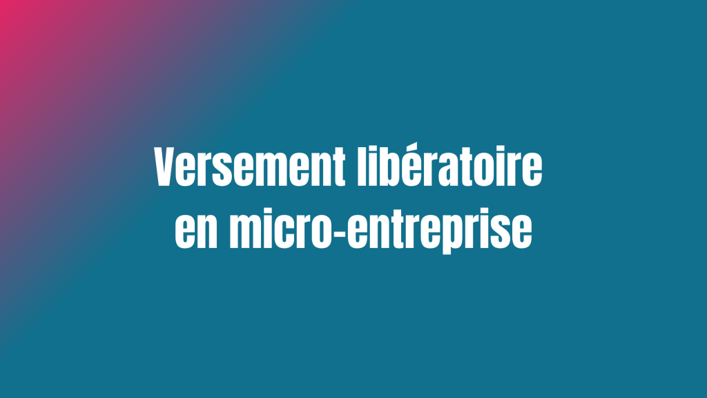 Versement libératoire en micro-entreprise