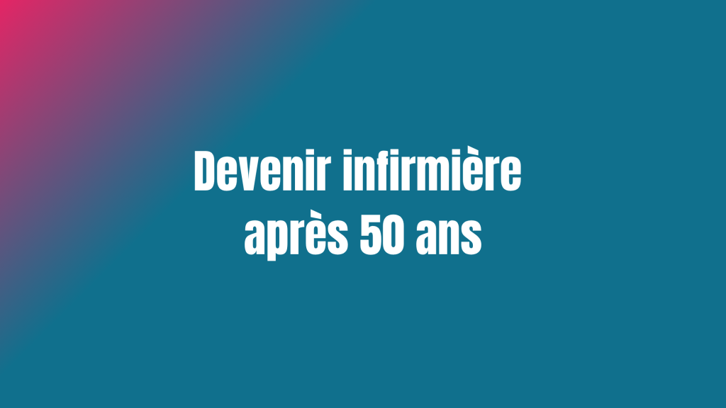 Devenir infirmière après 50 ans